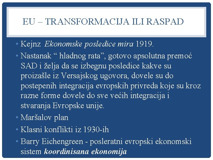 EU – TRANSFORMACIJA ILI RASPAD • Kejnz Ekonomske posledice mira 1919. • Nastanak “