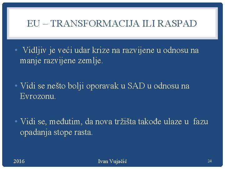 EU – TRANSFORMACIJA ILI RASPAD • Vidljiv je veći udar krize na razvijene u