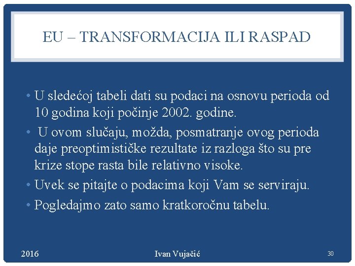 EU – TRANSFORMACIJA ILI RASPAD • U sledećoj tabeli dati su podaci na osnovu