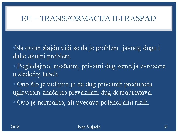 EU – TRANSFORMACIJA ILI RASPAD • Na ovom slajdu vidi se da je problem