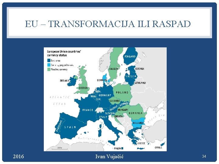 EU – TRANSFORMACIJA ILI RASPAD 2016 Ivan Vujačić 34 