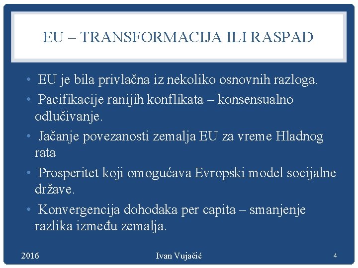 EU – TRANSFORMACIJA ILI RASPAD • EU je bila privlačna iz nekoliko osnovnih razloga.