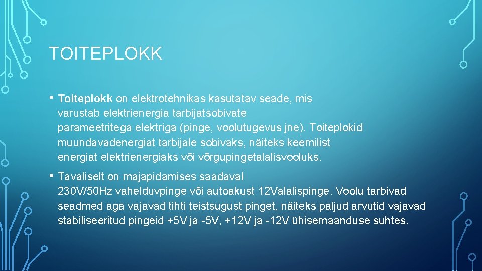 TOITEPLOKK • Toiteplokk on elektrotehnikas kasutatav seade, mis varustab elektrienergia tarbijatsobivate parameetritega elektriga (pinge,