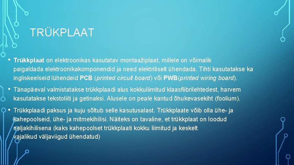 TRÜKPLAAT • Trükkplaat on elektroonikas kasutatav montaažiplaat, millele on võimalik paigaldada elektroonikakomponendid ja need