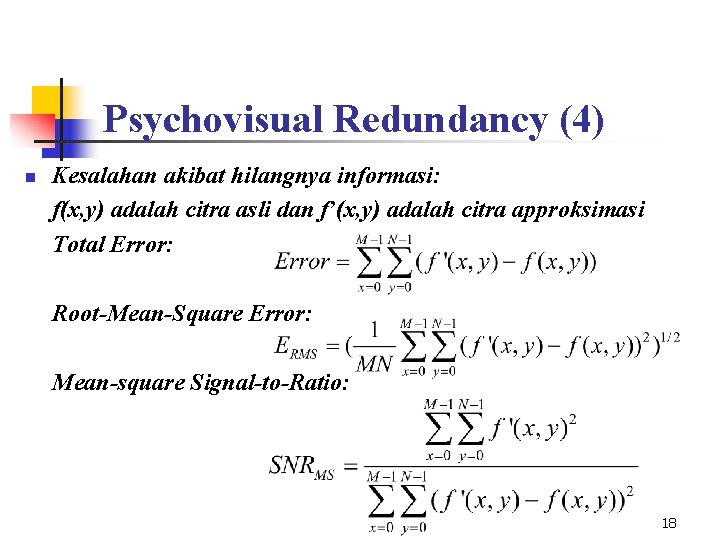 Psychovisual Redundancy (4) n Kesalahan akibat hilangnya informasi: f(x, y) adalah citra asli dan