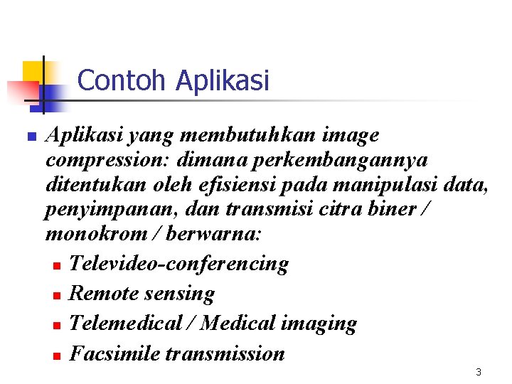 Contoh Aplikasi n Aplikasi yang membutuhkan image compression: dimana perkembangannya ditentukan oleh efisiensi pada