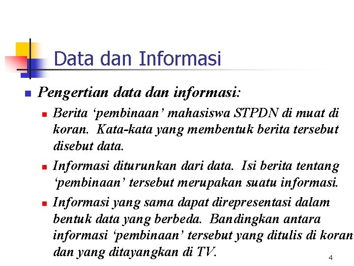 Data dan Informasi n Pengertian data dan informasi: n n n Berita ‘pembinaan’ mahasiswa