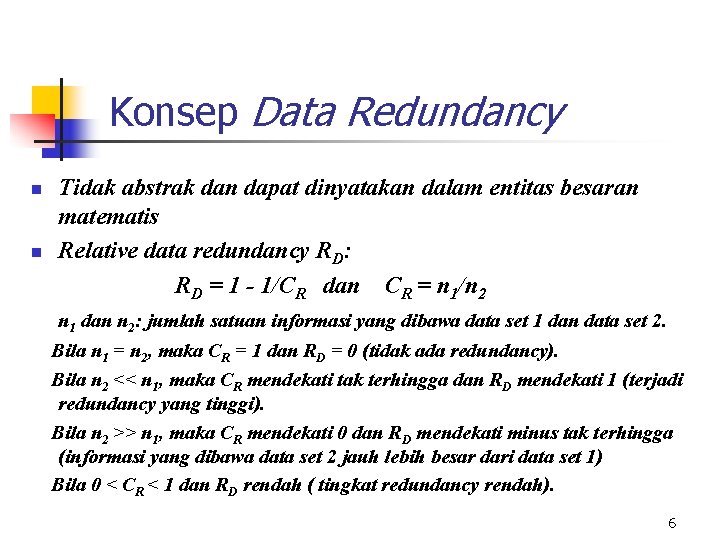 Konsep Data Redundancy n n Tidak abstrak dan dapat dinyatakan dalam entitas besaran matematis