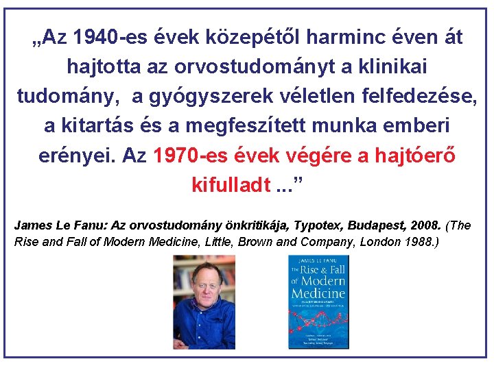 „Az 1940 -es évek közepétől harminc éven át hajtotta az orvostudományt a klinikai tudomány,