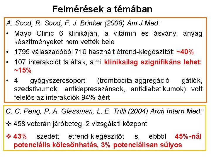 Felmérések a témában A. Sood, R. Sood, F. J. Brinker (2008) Am J Med: