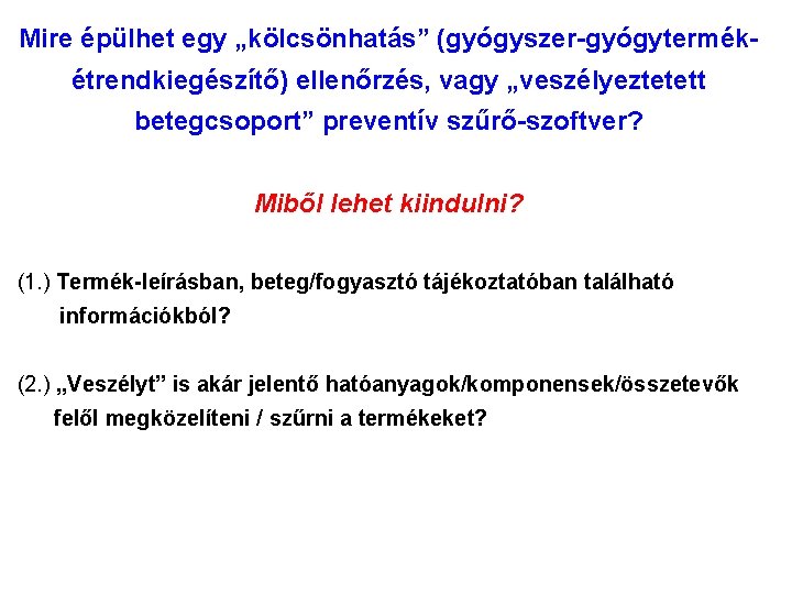 Mire épülhet egy „kölcsönhatás” (gyógyszer-gyógytermékétrendkiegészítő) ellenőrzés, vagy „veszélyeztetett betegcsoport” preventív szűrő-szoftver? Miből lehet kiindulni?