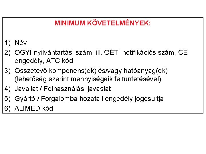 MINIMUM KÖVETELMÉNYEK: 1) Név 2) OGYI nyilvántartási szám, ill. OÉTI notifikációs szám, CE engedély,