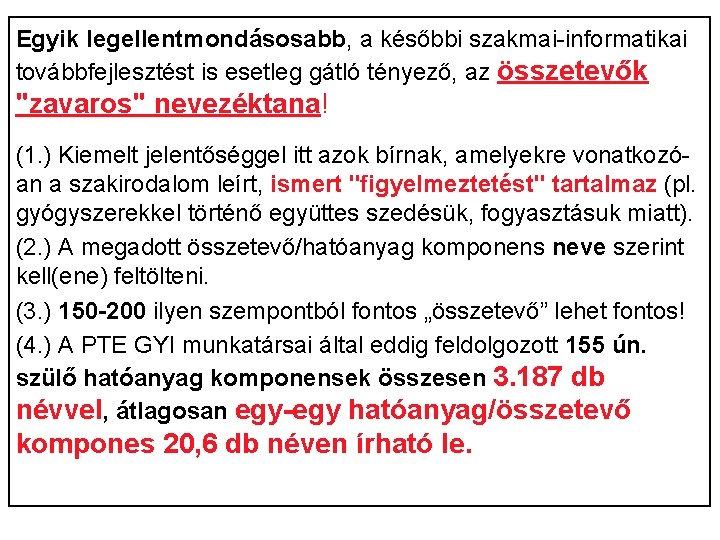 Egyik legellentmondásosabb, a későbbi szakmai-informatikai továbbfejlesztést is esetleg gátló tényező, az összetevők "zavaros" nevezéktana!