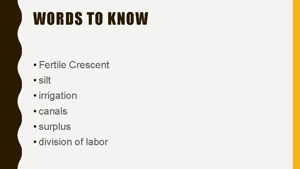 WORDS TO KNOW • Fertile Crescent • silt • irrigation • canals • surplus WORDS TO KNOW • Fertile Crescent • silt • irrigation • canals • surplus