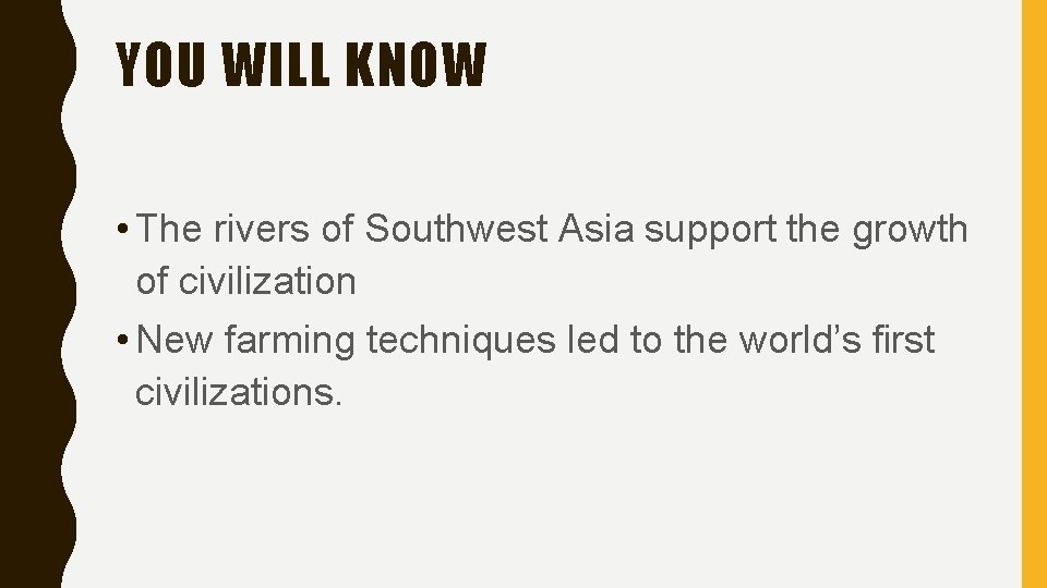 YOU WILL KNOW • The rivers of Southwest Asia support the growth of civilization YOU WILL KNOW • The rivers of Southwest Asia support the growth of civilization