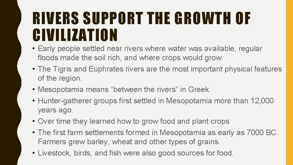 RIVERS SUPPORT THE GROWTH OF CIVILIZATION • Early people settled near rivers where water RIVERS SUPPORT THE GROWTH OF CIVILIZATION • Early people settled near rivers where water