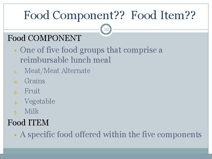 Food Component? ? Food Item? ? 22 Food COMPONENT § One of five food