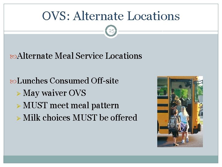 OVS: Alternate Locations 25 Alternate Meal Service Locations Lunches Consumed Off-site Ø May waiver