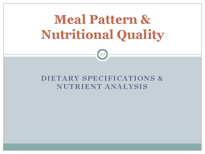 Meal Pattern & Nutritional Quality 27 DIETARY SPECIFICATIONS & NUTRIENT ANALYSIS 