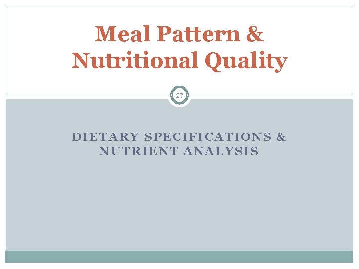 Meal Pattern & Nutritional Quality 27 DIETARY SPECIFICATIONS & NUTRIENT ANALYSIS 