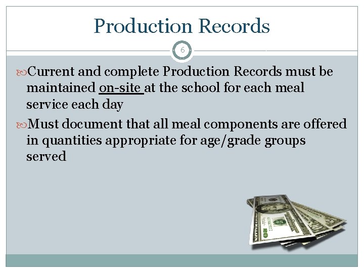 Production Records 6 Current and complete Production Records must be maintained on-site at the