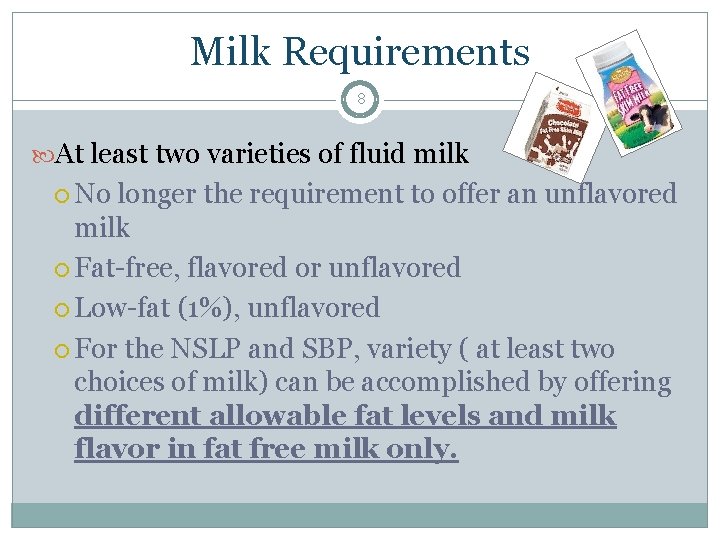 Milk Requirements 8 At least two varieties of fluid milk No longer the requirement