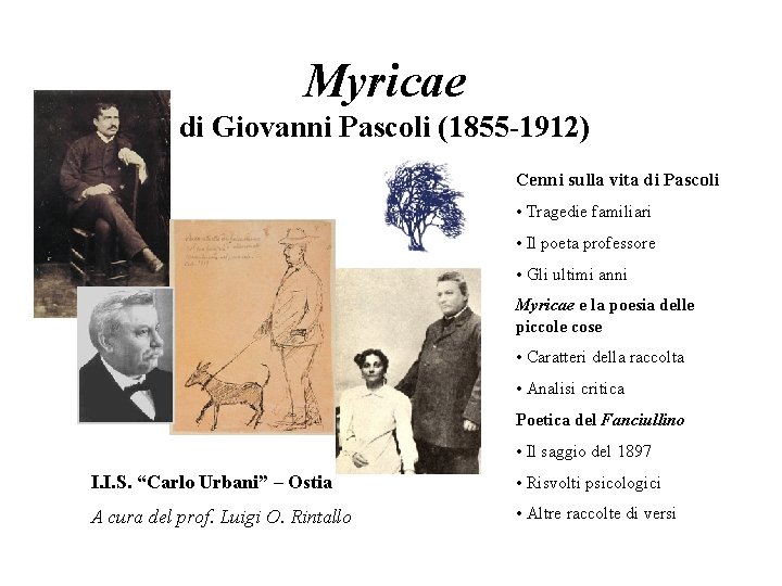 Myricae di Giovanni Pascoli (1855 -1912) Cenni sulla vita di Pascoli • Tragedie familiari