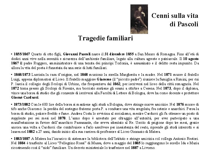 Cenni sulla vita di Pascoli Tragedie familiari • 1855/1867 Quarto di otto figli, Giovanni