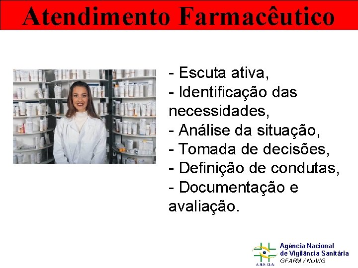 Atendimento Farmacêutico - Escuta ativa, - Identificação das necessidades, - Análise da situação, -