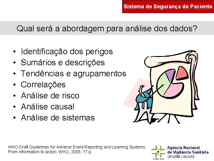 Sistema de Segurança do Paciente Qual será a abordagem para análise dos dados? •