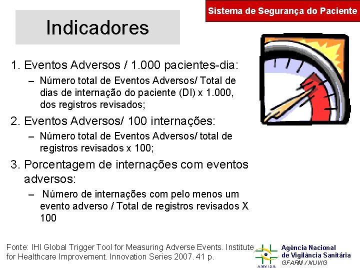 Sistema de Segurança do Paciente Indicadores 1. Eventos Adversos / 1. 000 pacientes-dia: –