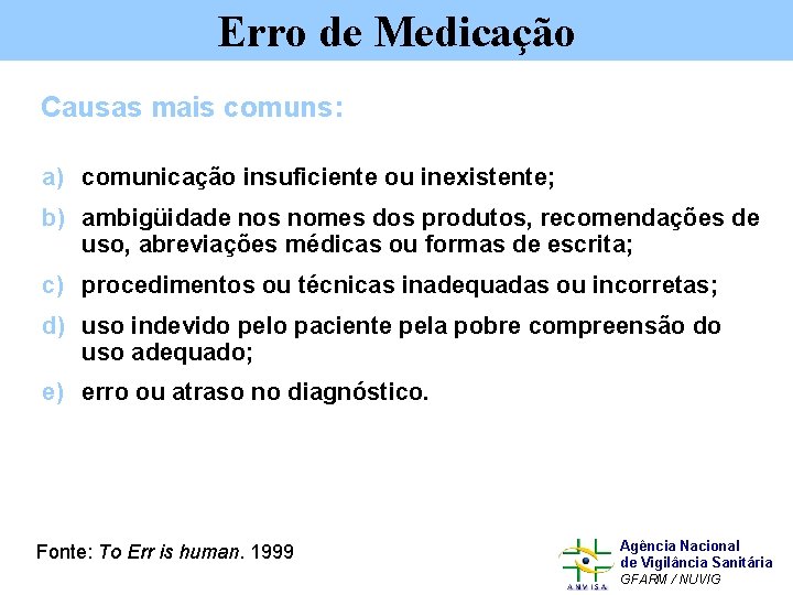 Erro de Medicação Causas mais comuns: a) comunicação insuficiente ou inexistente; b) ambigüidade nos