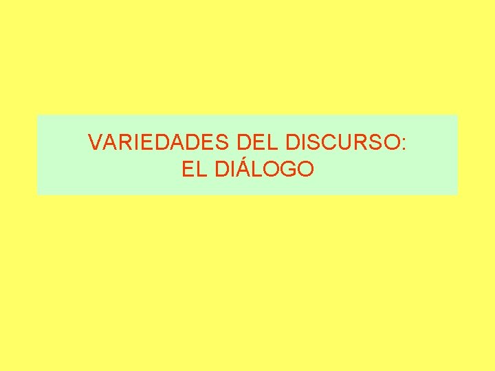 VARIEDADES DEL DISCURSO: EL DIÁLOGO 