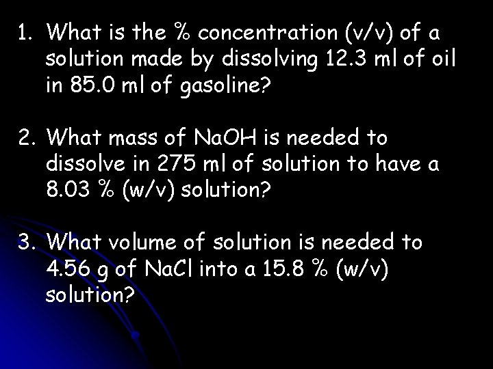 1. What is the % concentration (v/v) of a solution made by dissolving 12. 1. What is the % concentration (v/v) of a solution made by dissolving 12.