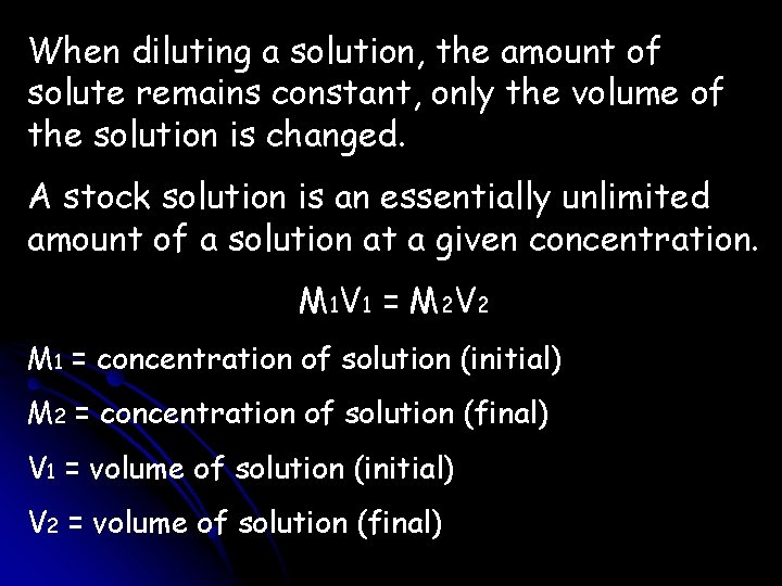 When diluting a solution, the amount of solute remains constant, only the volume of When diluting a solution, the amount of solute remains constant, only the volume of