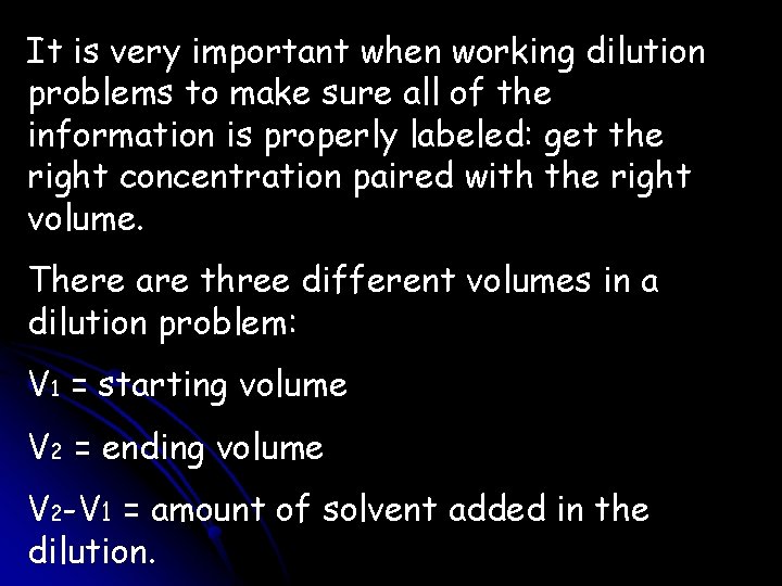 It is very important when working dilution problems to make sure all of the It is very important when working dilution problems to make sure all of the
