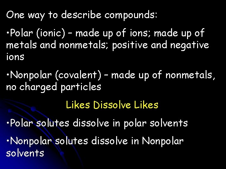 One way to describe compounds: • Polar (ionic) – made up of ions; made One way to describe compounds: • Polar (ionic) – made up of ions; made