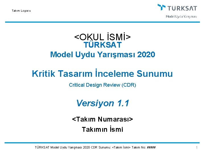 Takım Logosu <OKUL İSMİ> TÜRKSAT Model Uydu Yarışması 2020 Kritik Tasarım İnceleme Sunumu Critical