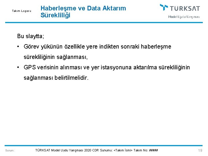 Takım Logosu Haberleşme ve Data Aktarım Sürekliliği Bu slaytta; • Görev yükünün özellikle yere