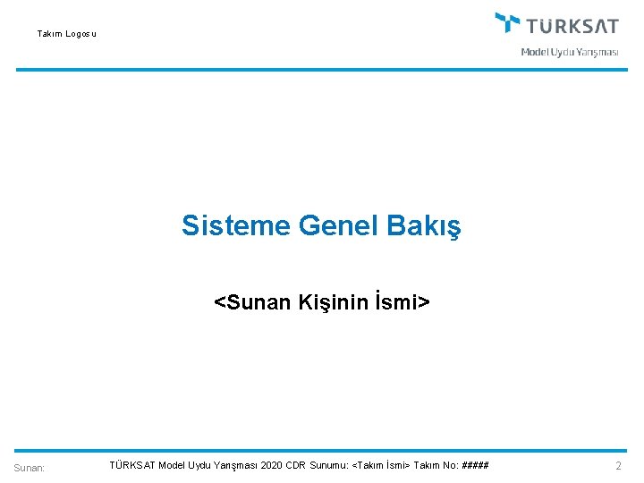 Takım Logosu Sisteme Genel Bakış <Sunan Kişinin İsmi> Sunan: TÜRKSAT Model Uydu Yarışması 2020