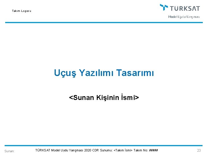 Takım Logosu Uçuş Yazılımı Tasarımı <Sunan Kişinin İsmi> Sunan: TÜRKSAT Model Uydu Yarışması 2020