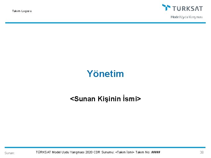 Takım Logosu Yönetim <Sunan Kişinin İsmi> Sunan: TÜRKSAT Model Uydu Yarışması 2020 CDR Sunumu: