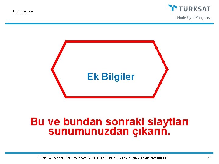 Takım Logosu Ek Bilgiler Bu ve bundan sonraki slaytları sunumunuzdan çıkarın. TÜRKSAT Model Uydu