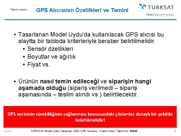 Takım Logosu GPS Alıcısının Özellikleri ve Temini • Tasarlanan Model Uydu’da kullanılacak GPS alıcısı