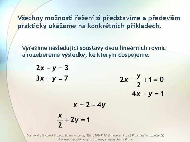 Všechny možnosti řešení si představíme a především prakticky ukážeme na konkrétních příkladech. Vyřešíme následující