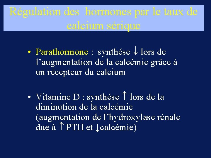 Régulation des hormones par le taux de calcium sérique • Parathormone : synthése lors