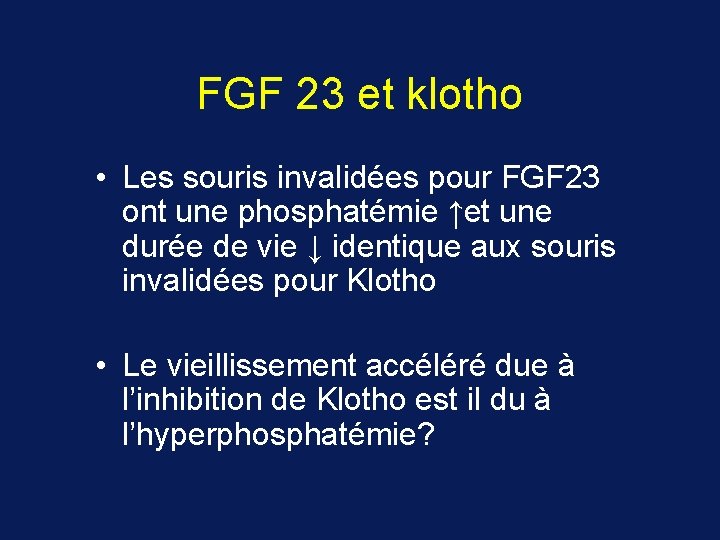 FGF 23 et klotho • Les souris invalidées pour FGF 23 ont une phosphatémie