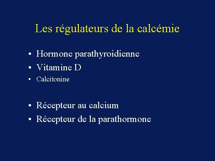 Les régulateurs de la calcémie • Hormone parathyroidienne • Vitamine D • Calcitonine •