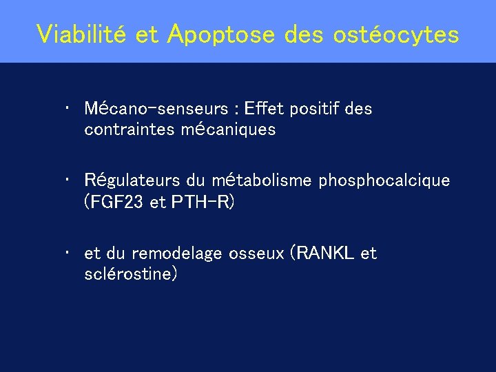 Viabilité et Apoptose des ostéocytes • Mécano-senseurs : Effet positif des contraintes mécaniques •