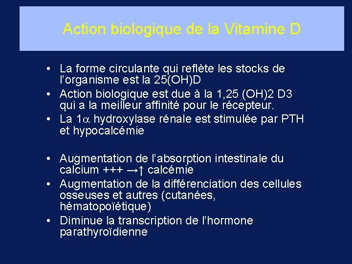 Action biologique de la Vitamine D • La forme circulante qui reflète les stocks